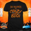 For Halloween I’m Crazy Bitch Shirt