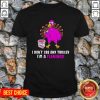 I Don't See Any Turkey I'm A Flamingo Shirt