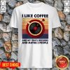 I Like Coffee And My Vinyl Records And Maybe 3 People Shirt