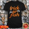 Nice Trick Or Fish Halloween Shirt