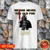 We Are Never Too Old Foe Lego Shirt