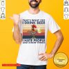 That’s What I Do I Drink Beer I Hate People And I Know Things Vintage Shirt