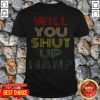 Will You Shut Up Shirt Man Joe Biden 2020 T-Shirt - Design by T-ShirtTop.com
