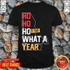 Ho Ho Holy Shit What A Year 2020 Christmas New Year Shirt