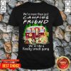 We’re More Than Just Camping Friend We’re Like A Really Small Gang Camping Funny T-shirt - Design by Tshirttop