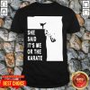 Premium She Said It’s Me Or The Karate Funny T-shirt - Design by Tshirttop