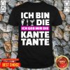 Ich Bin Die Ich Geb Mir Die Kante Tante Shirt - Design by Tshirttop