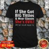 Nice If She Got Big Titties And Wear Glasses She’s Evil Curvyangels Shirt
