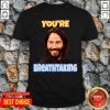 Nice John Wick You’re Breathtaking Shirt - Design by Tshirttop