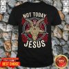 Not Today Jesus Gift For A Satanic Atheist Shirt - Design by Tshirttop