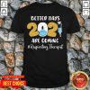 Nurse Better Days 2021 Are Coming Respiratory Therapist Shirt - Design by Tshirttop