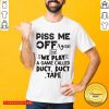 Piss Me Off Again And We Play A Game Called Duct Duct Tape Shirt - Design by Tshirttop