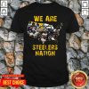 Pittsburgh Steelers We Are Steelers Nation Shirt - Design by Tshirttop