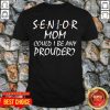 Senior Mom 2020 Could I Be Any Prouder Shirt - Design by Tshirttop