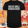 Dad Of Girls Outnumbered Shirt