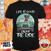 Dog Boxer Life Is Good Enjoy The Ride Shirt