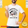 Opossum Underestimate Me That'll Be Fun Shirt