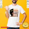 I'm Black Everyday But To Day I'm Blackity Black Shirt